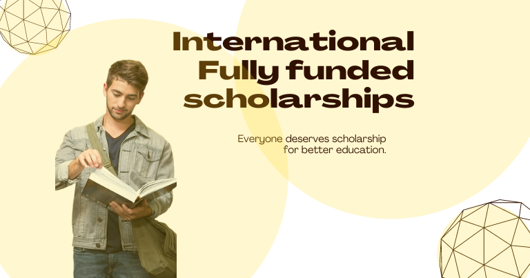 International Fully funded scholarships